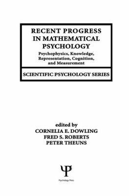 Recent Progress in Mathematical Psychology : Psychophysics, Knowledge Representation, Cognition, and Measurement