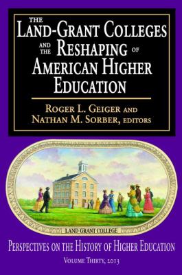 The Land-Grant Colleges and the Reshaping of American Higher Education