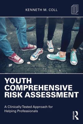 Youth Comprehensive Risk Assessment : A Clinically Tested Approach for Helping Professionals