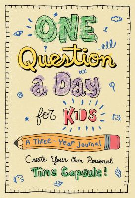 One Question a Day for Kids: a Three-Year Journal : Create Your Own Personal Time Capsule
