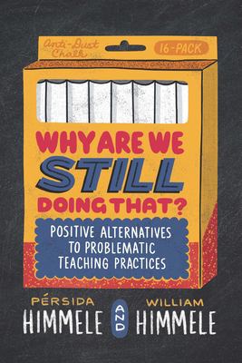 Why Are We Still Doing That? : Positive Alternatives to Problematic Teaching Practices
