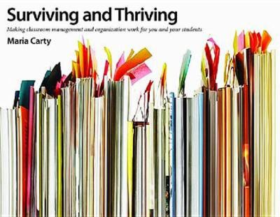 Surviving and Thriving : Making Classroom Management and Organization Work for You and Your Students