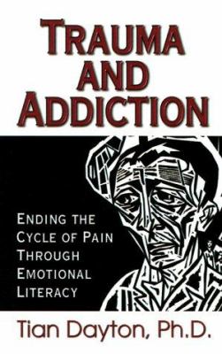 Trauma and Addiction : Ending the Cycle of Pain Through Emotional Literacy
