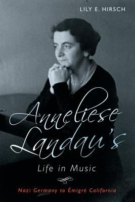 Anneliese Landau`s Life in Music - Nazi Germany to Émigré California