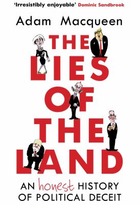 The Lies of the Land : An Honest History of Political Deceit