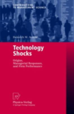 Technology Shocks : Origins, Managerial Responses, and Firm Performance