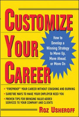 Customize Your Career : How to Develop a Winning Strategy to Move up, Move Ahead, or Move On