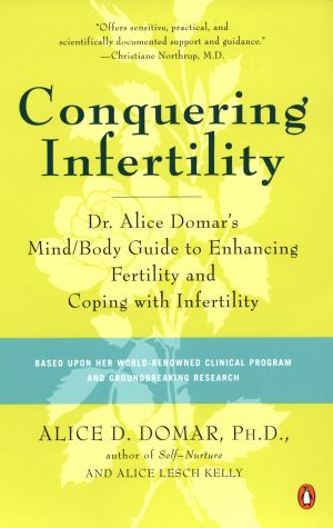 Conquering Infertility : Dr. Alice Domar's Mind/Body Guide to Enhancing Fertility and Coping with Infertility