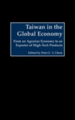 Taiwan in the Global Economy : From an Agrarian Economy to an Exporter of High-Tech Products