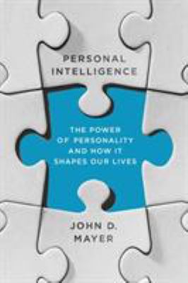 Personal Intelligence : The Power of Personality and How It Shapes Our Lives