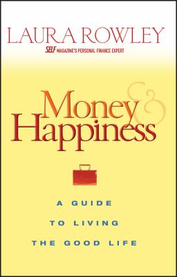 Money and Happiness : A Guide to Living the Good Life