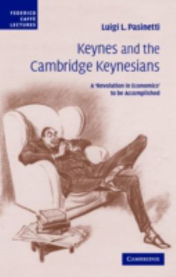 Keynes and the Cambridge Keynesians : A Revolution in Economics to Be Accomplished