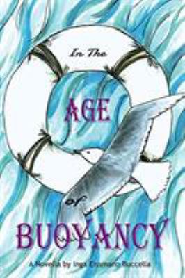 In the Age of Buoyancy : A Novella