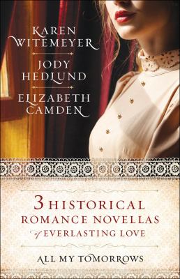 All My Tomorrows : Three Historical Romance Novellas of Everlasting Love