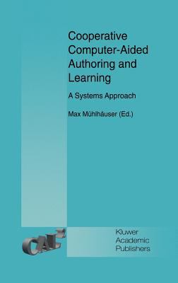 Cooperative Computer-Aided Authoring and Learning : A Systems Approach