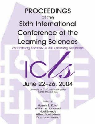 Embracing Diversity in the Learning Sciences : Proceedings of the Sixth International Conference of the Learning Sciences