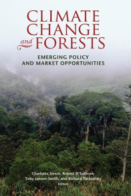 Climate Change and Forests : Emerging Policy and Market Opportunities