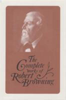 The Complete Works of Robert Browning