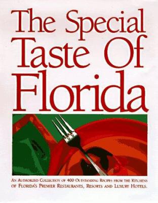 The Special Taste of Florida : An Authorized Collection of 400 Outstanding Recipes From the Kitchens of Florida's Premier Restaurants, Resorts and Luxury Hotels