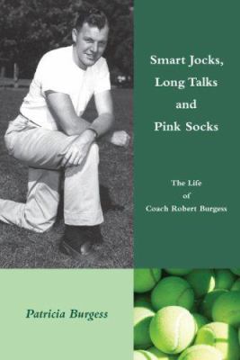 Smart Jocks, Long Talks and Pink Socks : The Life of Coach Bob Burgess