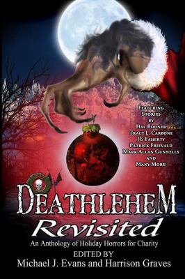 Deathlehem Revisited : An Anthology of Holiday Horrors for Charity