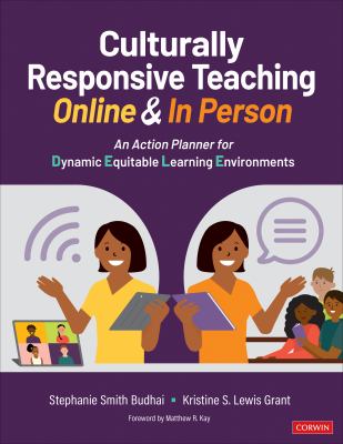 Culturally Responsive Teaching Online and in Person : An Action Planner for Dynamic Equitable Learning Environments