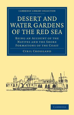 Desert and Water Gardens of the Red Sea : Being an Account of the Natives and the Shore Formations of the Coast