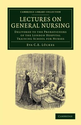Lectures on General Nursing : Delivered to the Probationers of the London Hospital Training School for Nurses