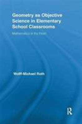 Geometry As Objective Science in Elementary School Classrooms : Mathematics in the Flesh