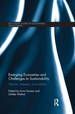 Emerging Economies and Challenges to Sustainability : Theories, Strategies, Local Realities
