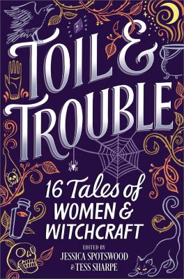 Toil and Trouble : 15 Tales of Women and Witchcraft