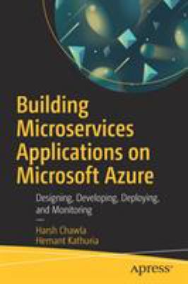 Building Microservices Applications on Microsoft Azure : Designing, Deploying, and Managing