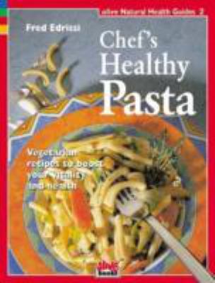 Chef's Healthy Pasta : Vegetarian Recipes to Boost Your Vitality and Health