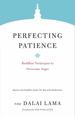 Perfecting Patience : Buddhist Techniques to Overcome Anger