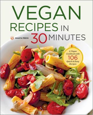 Vegan Recipes in 30 Minutes : A Vegan Cookbook with 106 Quick and Easy Recipes