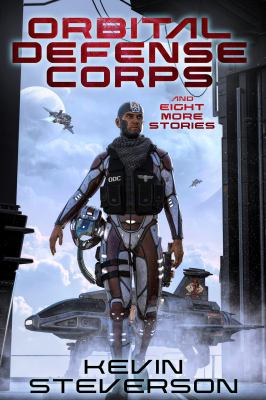 Orbital Defense Corps : And Eight Other Scifi Stories: A Kevin Steverson Collection