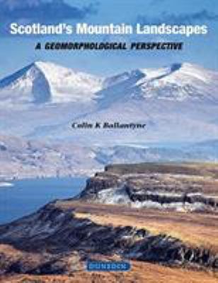 Scotland's Mountain Landscapes : A Geomorphological Perspective