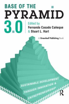 Base of the Pyramid 3. 0 : Sustainable Development Through Innovation and Entrepreneurship