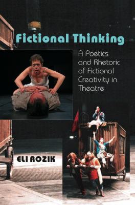 Fictional Thinking : A Poetics and Rhetoric of Fictional Creativity in Theatre