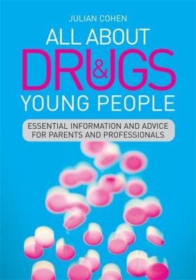 All about Drugs and Young People : Essential Information and Advice for Parents and Professionals