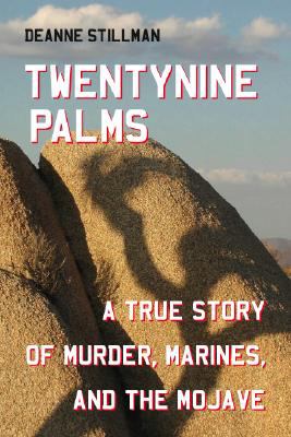 Twentynine Palms : A True Story of Murder, Marines,and the Mojave