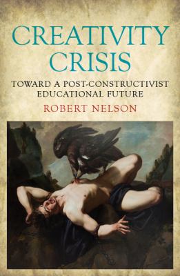 Creativity Crisis : Toward a Post-Constructivist Educational Future