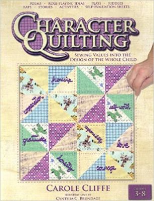 Character Quilting : Sewing Values into the Design of the Whole Child: Grades 3-8