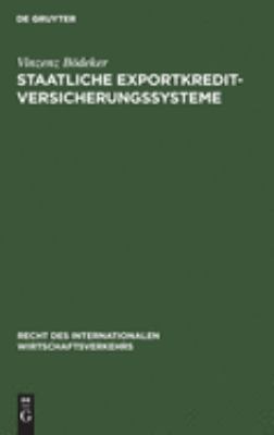 Staatliche Exportkreditversicherungssysteme : Ihre Rechtsgrundlagen, Vertragsbedingungen und Funktionsweisen in Deutschland, Frankreich, Grossbritannien, Den USA und Japan
