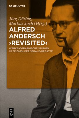 Alfred Andersch 'revisited' : Werkbiographische Studien im Zeichen der Sebald-Debatte