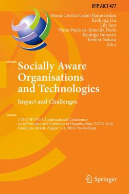 Socially Aware Organisations and Technologies. Impact and Challenges : 17th IFIP WG 8. 1 International Conference on Informatics and Semiotics in Organisations, ICISO 2016, Campinas, Brazil, August 1-3, 2016, Proceedings