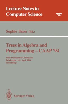 Trees in Algebra and Programming - CAAP '94 : 19th International Colloquium, Edinburgh, U.K., April 11 - 13, 1994. Proceedings