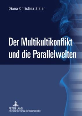 Der Multikultikonflikt und Die Parallelwelten