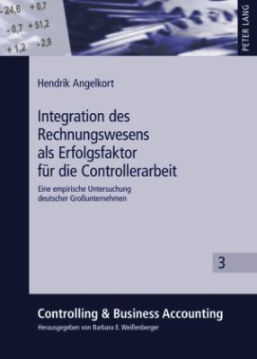 Integration des Rechnungswesens Als Erfolgsfaktor Fuer Die Controllerarbeit : Eine Empirische Untersuchung Deutscher Großunternehmen
