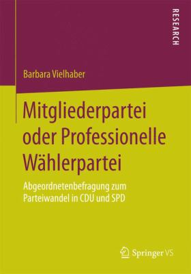 Mitgliederpartei Oder Professionelle Wählerpartei : Abgeordnetenbefragung Zum Parteiwandel in CDU und SPD